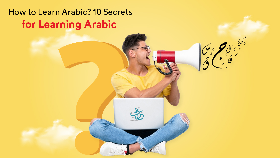 How to Learn Arabic? 10 Secrets for Learning Arabic
