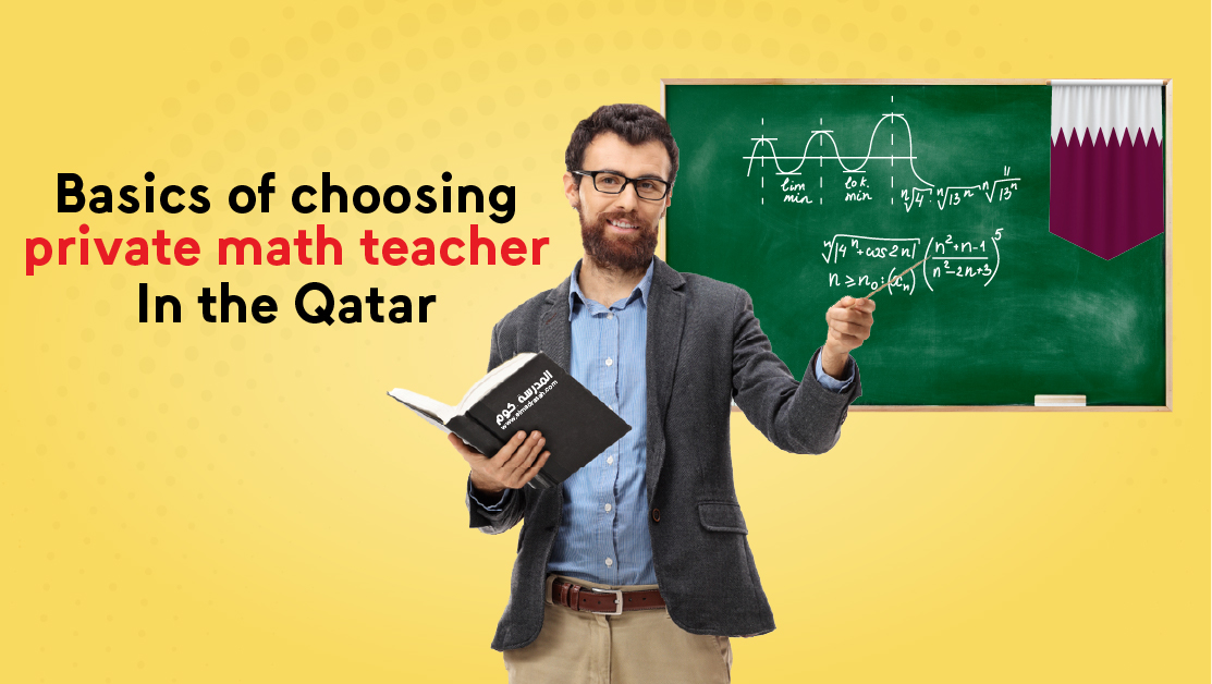 Basics of choosing the best private math teacher in Qatar