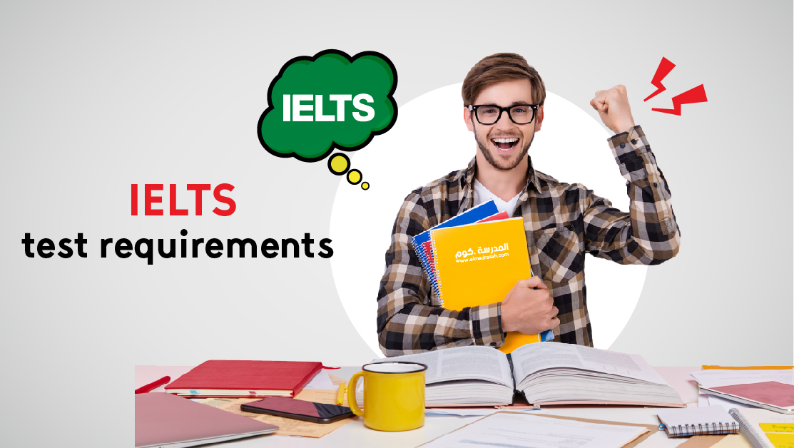 Your Guide about IELTS test requirements from Elmadrasah.com