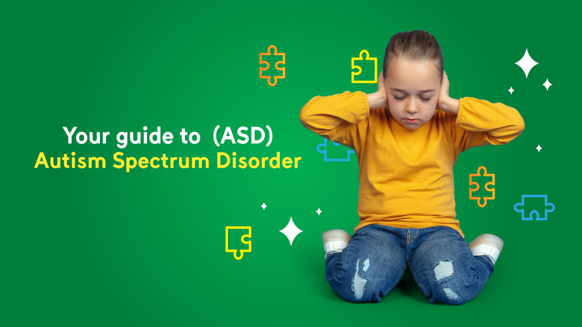 Your guide to Autism Spectrum Disorder (ASD): How to recognise its signs and how to deal with it.