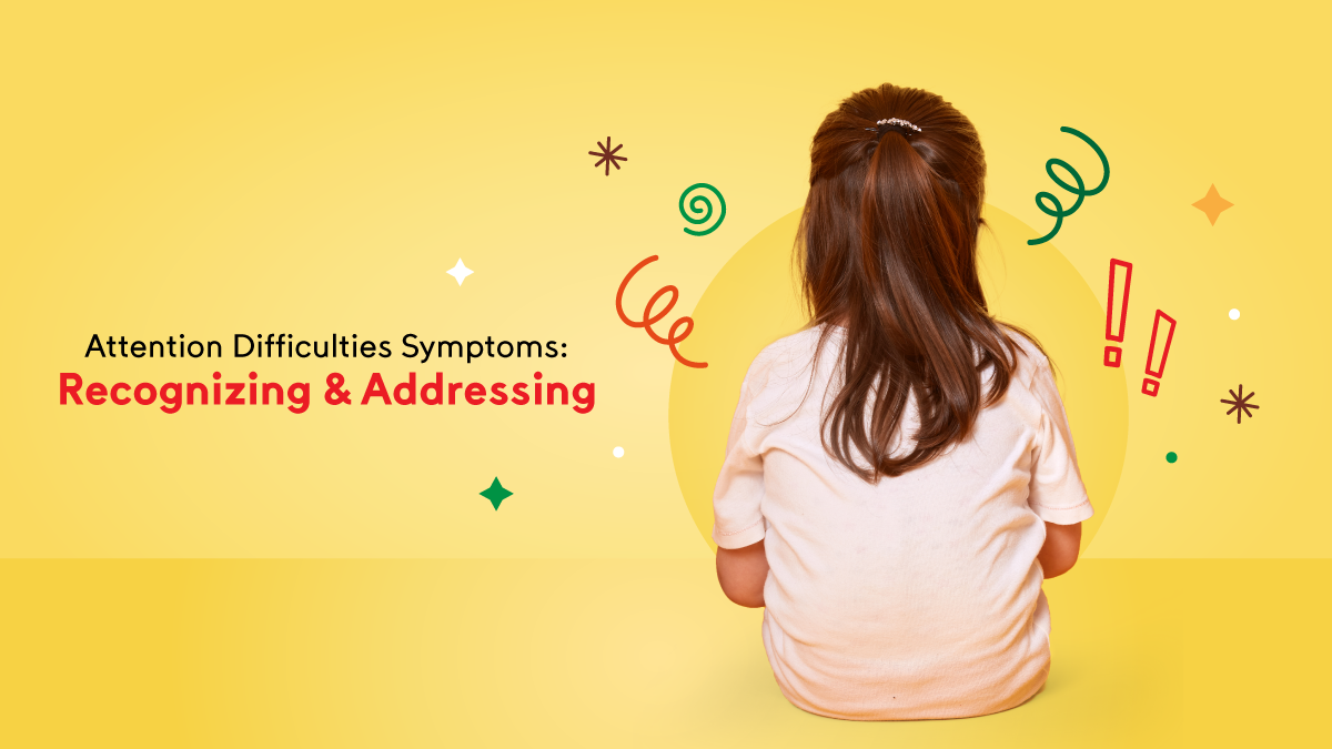 Attention Difficulties Symptoms: Recognizing & Addressing