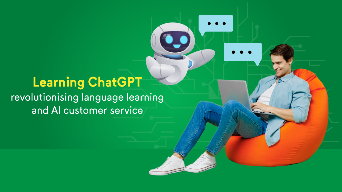 Learning ChatGPT: revolutionising language learning and AI customer service