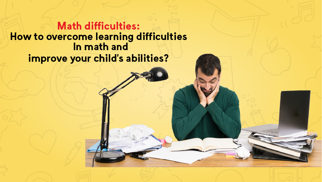 Math difficulties: How to overcome and improve child’s abilities?