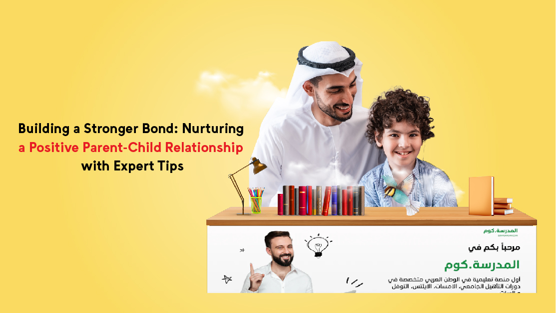 Building a Stronger Bond: Nurturing a Positive Parent-Child Relationship with Expert Tips