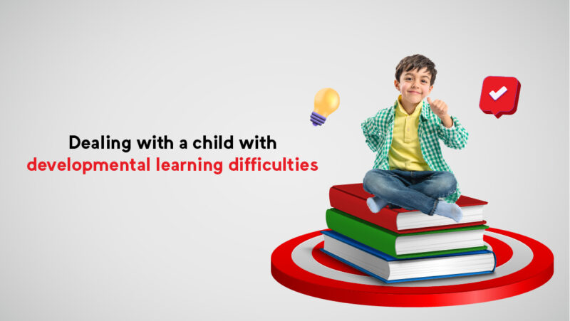 Dealing with child with developmental learning difficulties