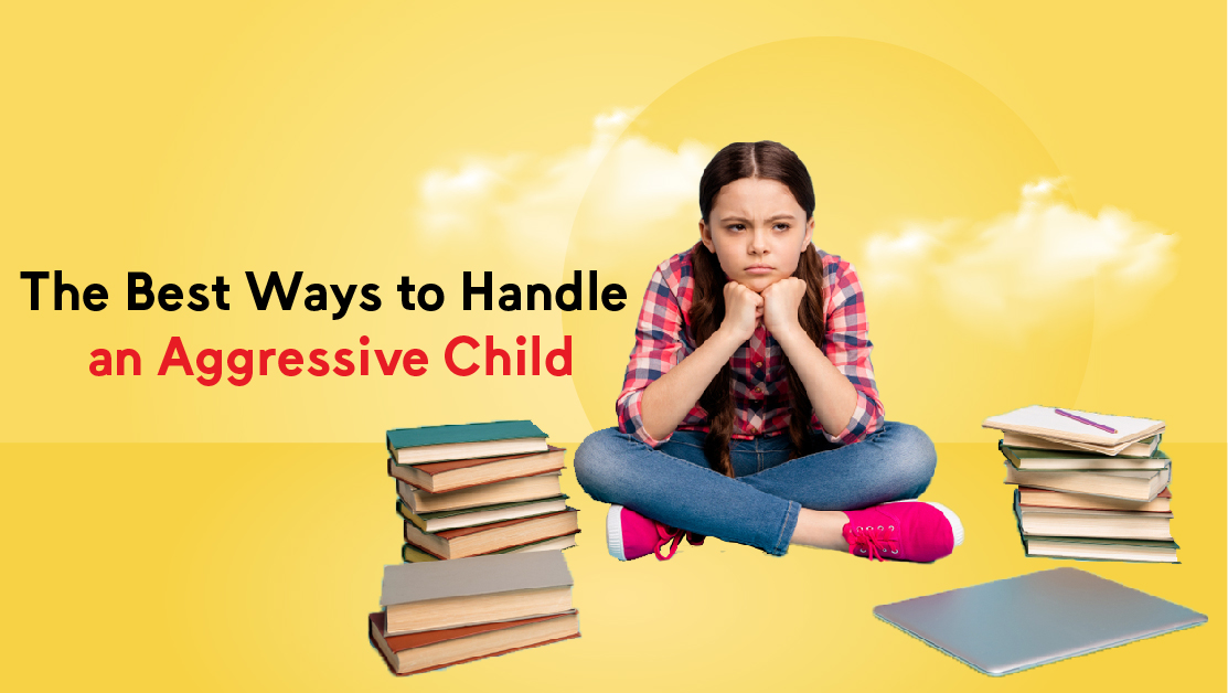 The Best Ways to Handle an Aggressive Child