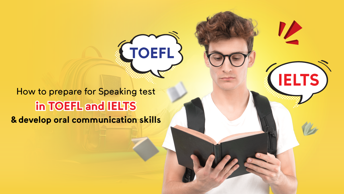 How to prepare for Speaking test in TOEFL and IELTS & develop oral communication skills?