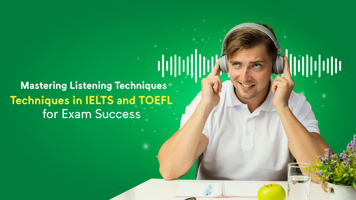 Mastering Listening Techniques in IELTS and TOEFL for Exam Success