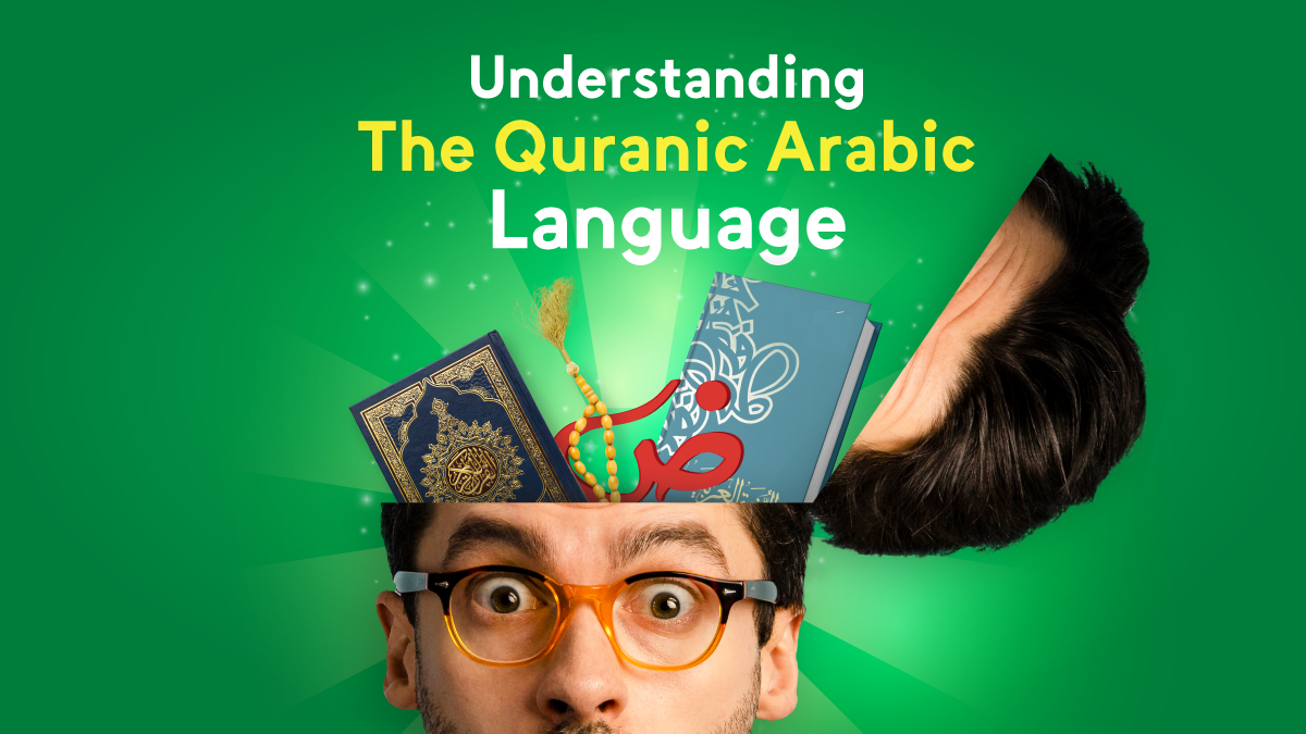 Understanding the Quranic Arabic Language