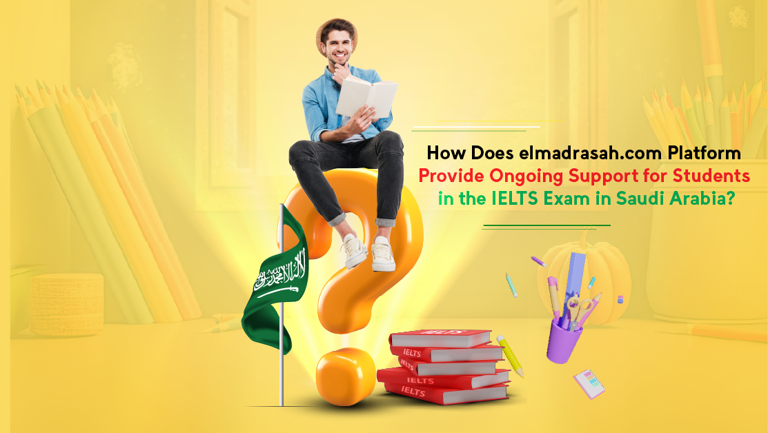 How Does elmadrasah.com Platform Provide Ongoing Support for Students in the IELTS Exam in Saudi Arabia?