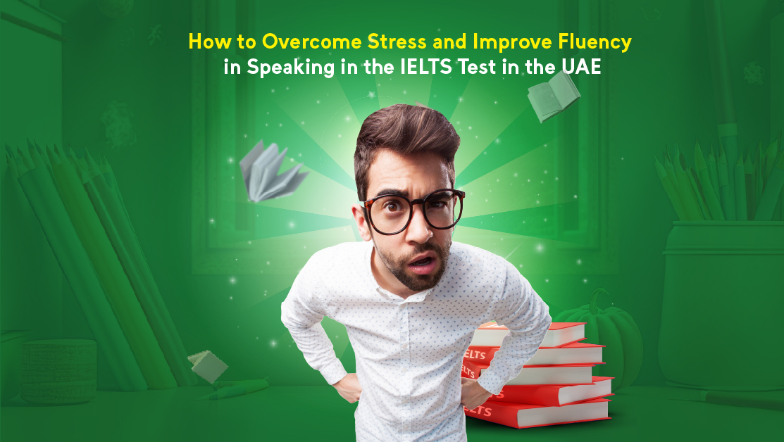 How to Overcome Stress and Improve Fluency in Speaking in the IELTS Test in the UAE