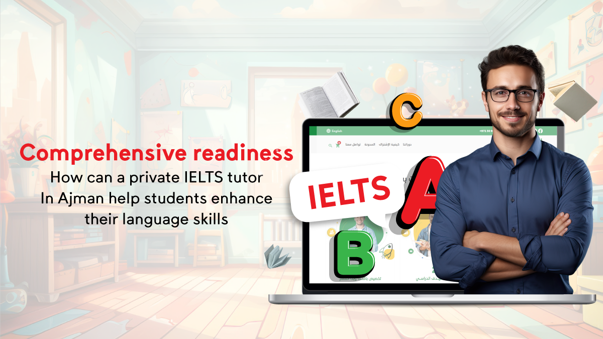 Comprehensive readiness: How can a private IELTS tutor in Ajman help students enhance their language skills?