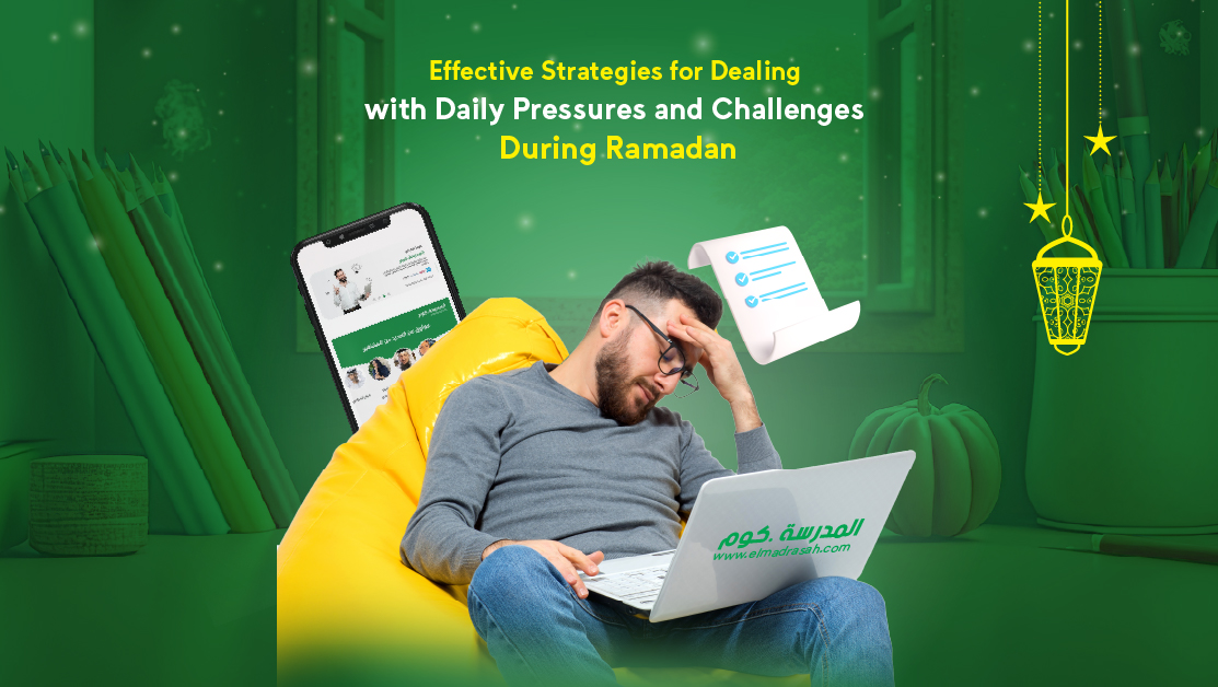 Effective Strategies for Dealing with Daily Pressures and Challenges During Ramadan