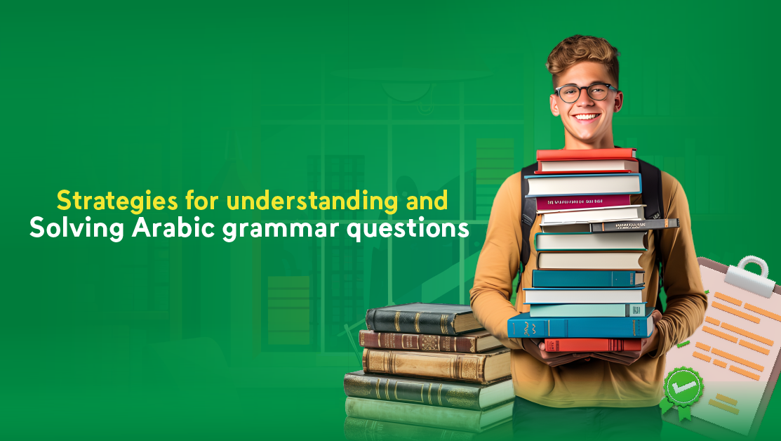 Strategies for understanding and solving Arabic grammar questions: a comprehensive guide to improving comprehension and analysis skills