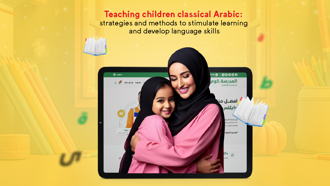 Teaching children classical Arabic: strategies and methods to stimulate learning and develop language skills