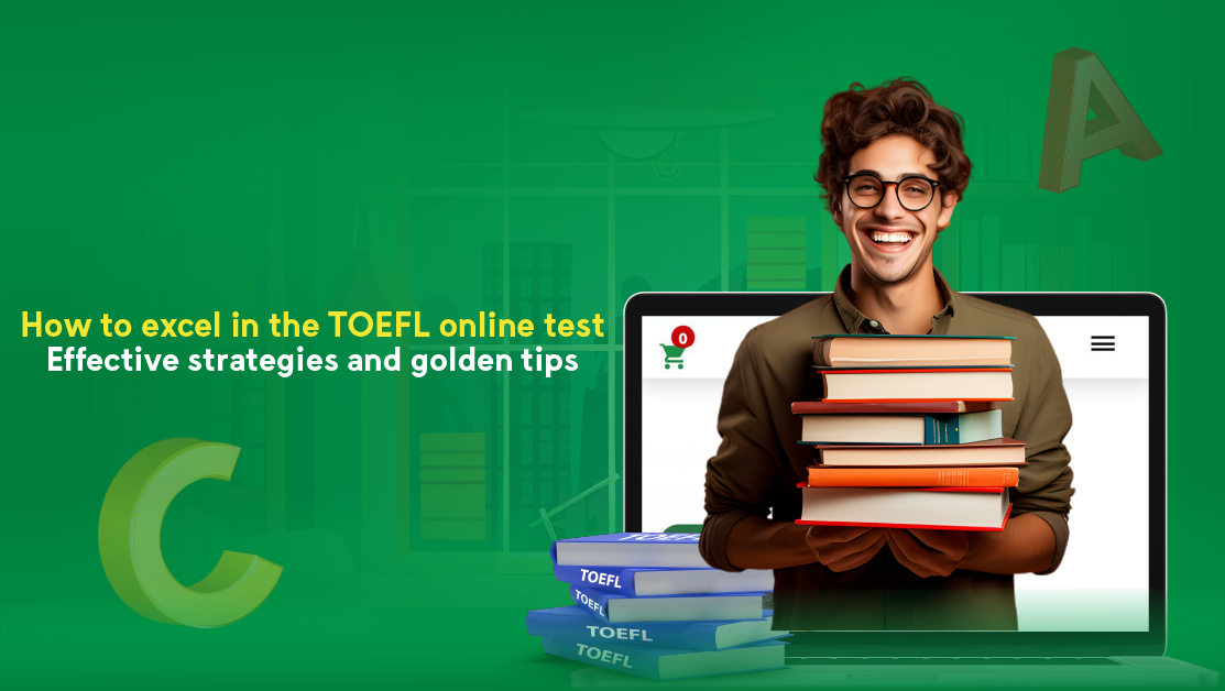 How to excel in the TOEFL online test: effective strategies and golden tips