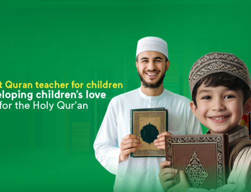 The best Quran teacher for children: developing children’s love for the Holy Qur’an
