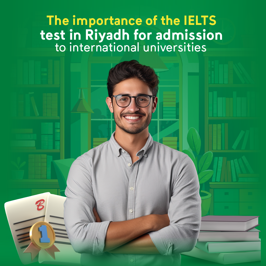 The importance of the IELTS test in Riyadh for universities