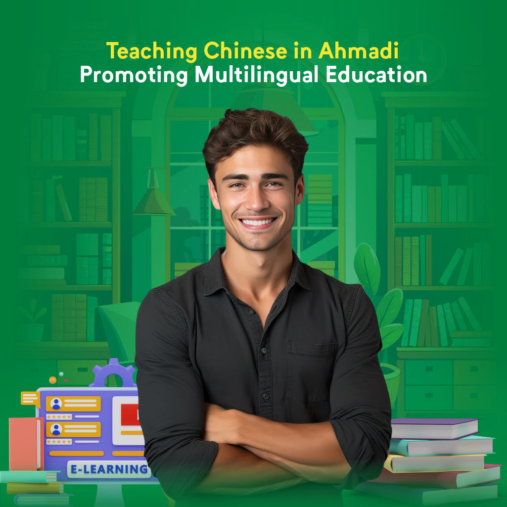 Teaching Chinese in Ahmadi: Unlocking Language and Cultural